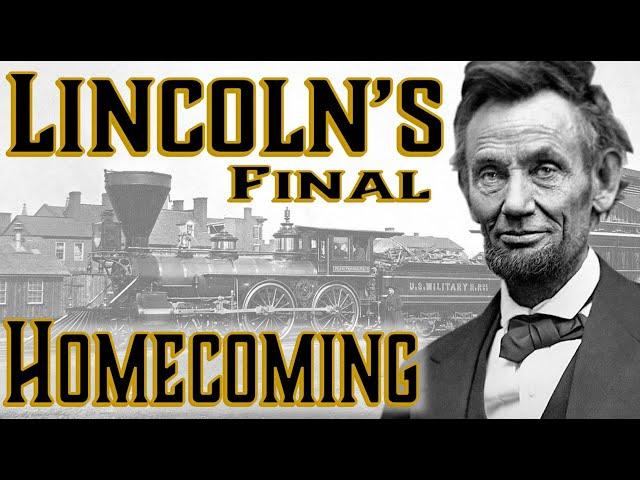 Lincoln's Final Homecoming - The Unbelievable Journey of the President's Body