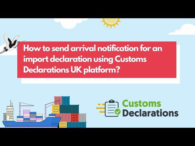 How to send arrival notification for an import declaration using Customs Declarations UK platform?