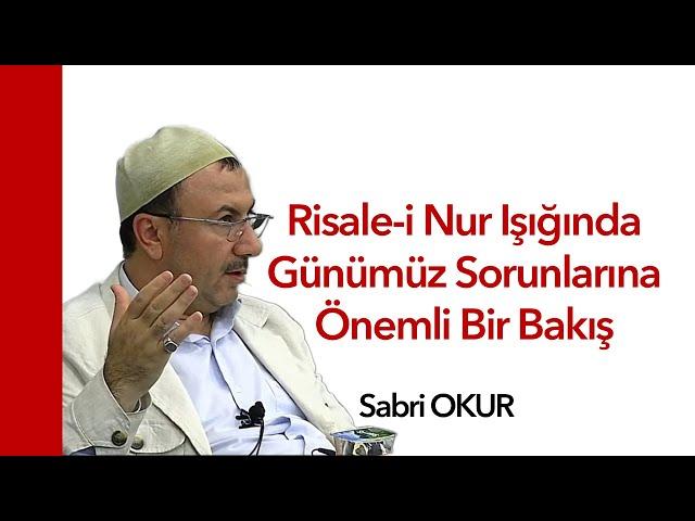 Risale-i Nur Işığında Günümüz Sorunlarına Önemli Bir Bakış. Sabri Okur