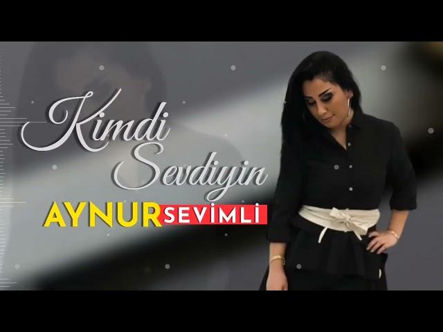 Aynur Sevimli - Kimdi Sevdiyin Senin 2022