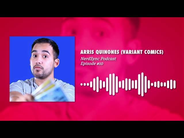 Arris Quinones Interview (VariantComics) || NERDSYNC PODCAST #10