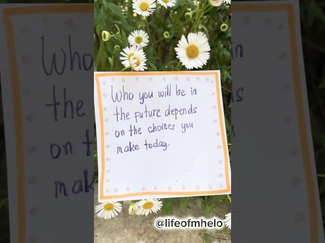 WHO YOU WILL BE IN THE FUTURE DEPENDS.. #lifeofmhelo #life #quotes #motivation