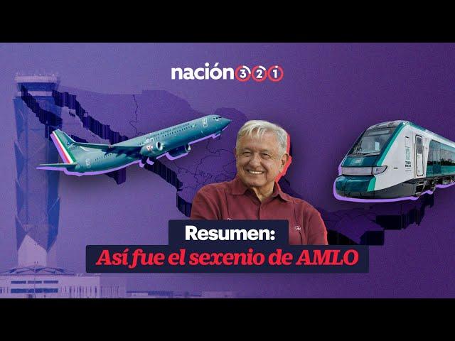 Resumen: Así fue el sexenio de AMLO