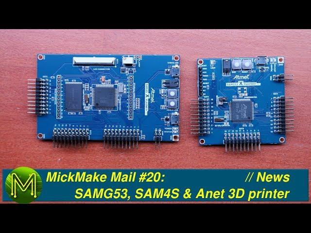 #176 MickMake Mail #20: SAMG53, SAM4S & Anet 3D printer // News