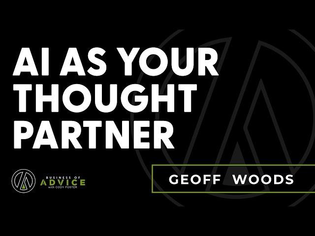 Ep. 89 – Geoff Woods: AI as Your Thought Partner