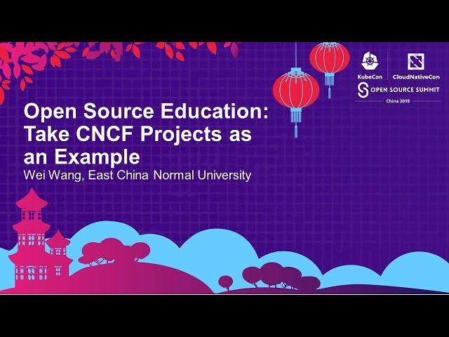 Open Source Education: Take CNCF Projects as an Example - Wei Wang, East China Normal University