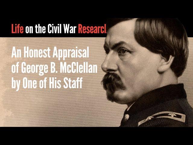 An Honest Appraisal of George B. McClellan by One of His Staff