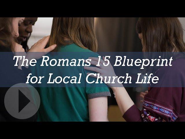 The Romans 15 Blueprint for Local Church Life - Mike Betts