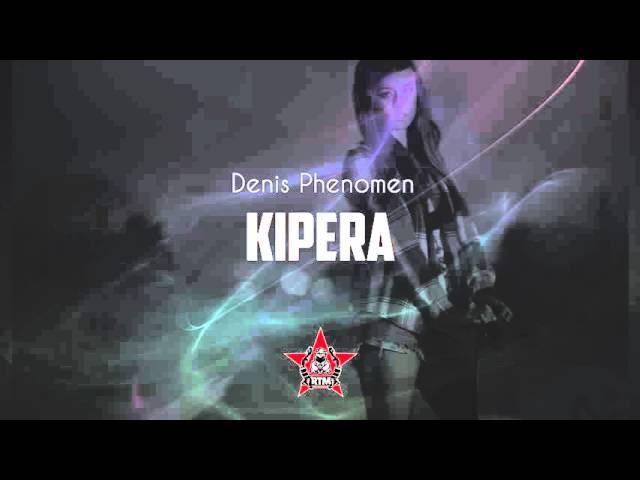 DENIS PHENOMEN - KIPERA