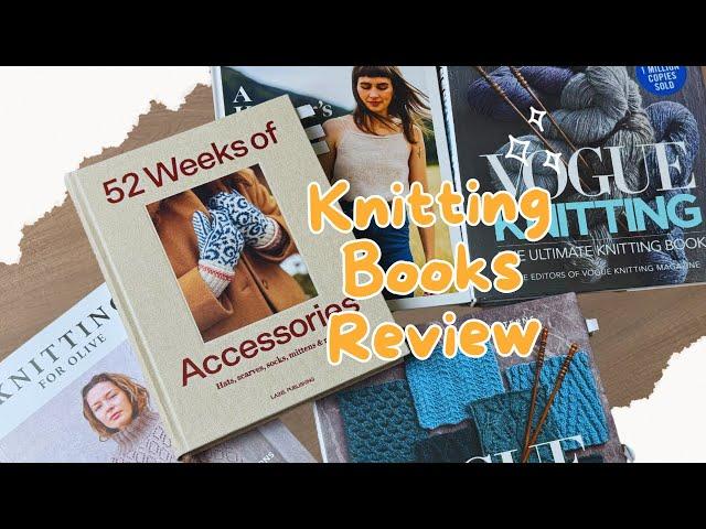 Books review: Knitting for Olive, A Knitter’s Year, 52 Weeks of Accessories, and Vogue Knitting