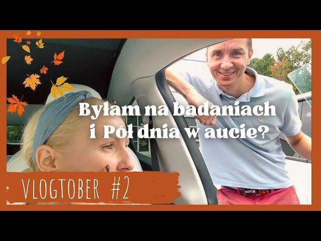 Byłam na Badaniach & Pół dnia w aucie  Vlogtober #2