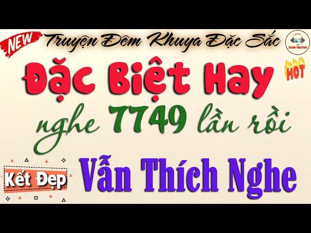 Câu chuyện hay nhất tôi từng nghe - Nghe 7749 lần rồi vẫn phê | Nghe đọc truyện đêm khuya ngủ ngon
