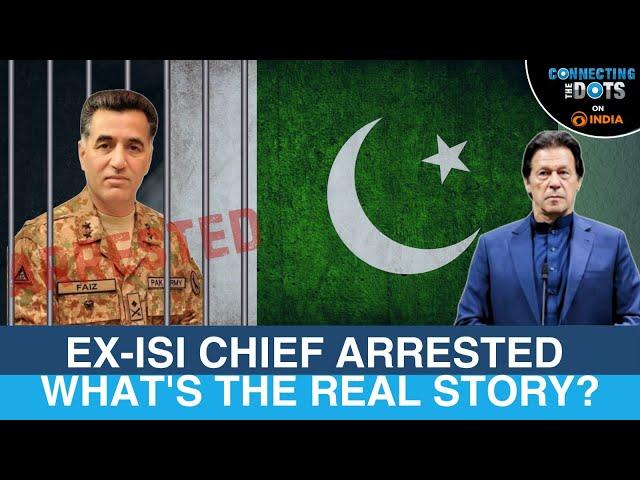 Ex-ISI Chief Faiz Hameed Arrested: Exposing Pakistan’s Biggest Scandal | Connecting The Dots