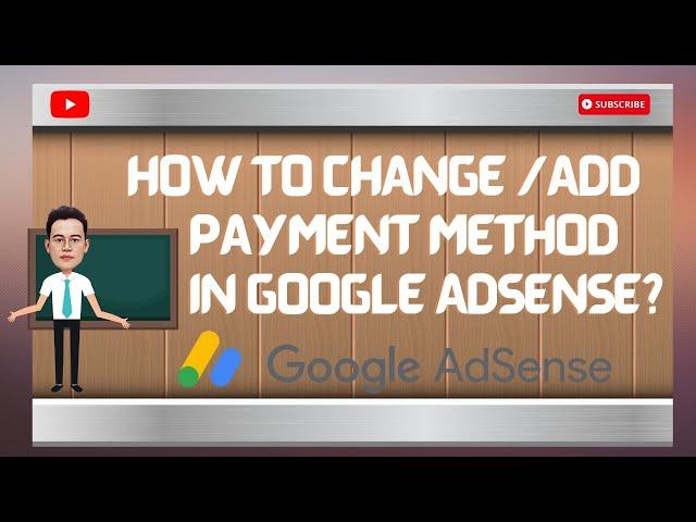 HOW TO CHANGE/ADD PAYMENT METHOD IN GOOGLE ADSENSE?