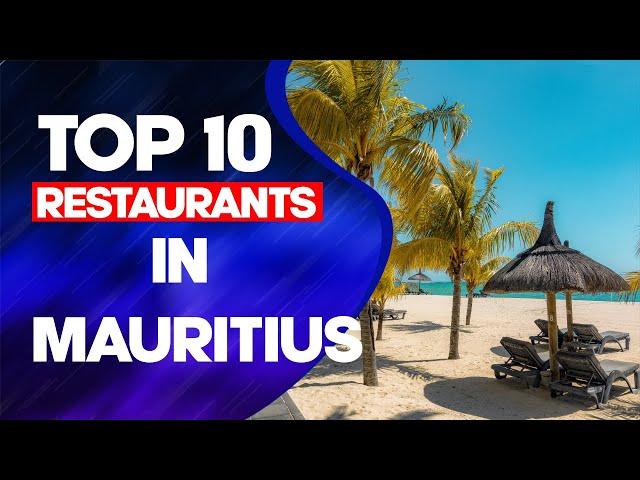 Top 10 Restaurants in Mauritius 2022