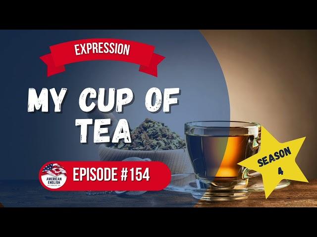 154 - Expression: My Cup of Tea