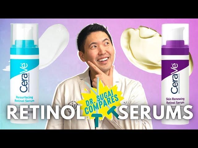 Dr. Sugai Compares: CeraVe Resurfacing Retinol Serum vs Skin Renewing Retinol Serum