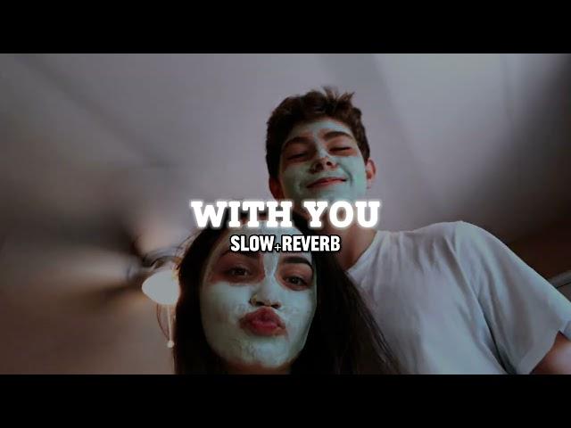 With You ( Slow + Reverb ) - AP Dhillon