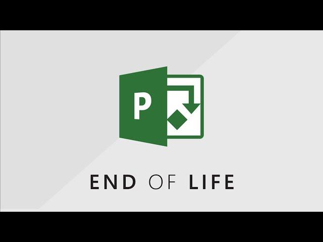 Microsoft Project and Project Server - End of Life (EOL) - Versions 2013 2016 2019