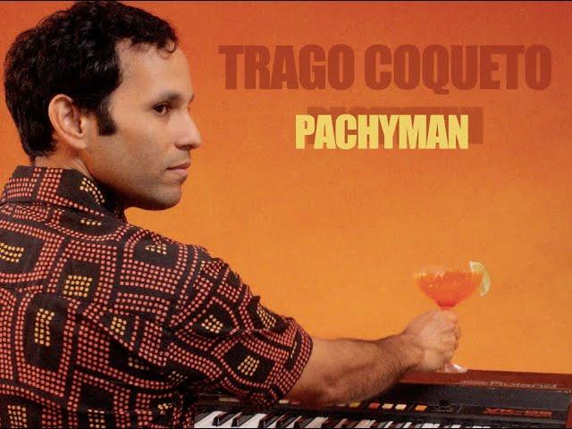 Pachyman - Trago Coqueto