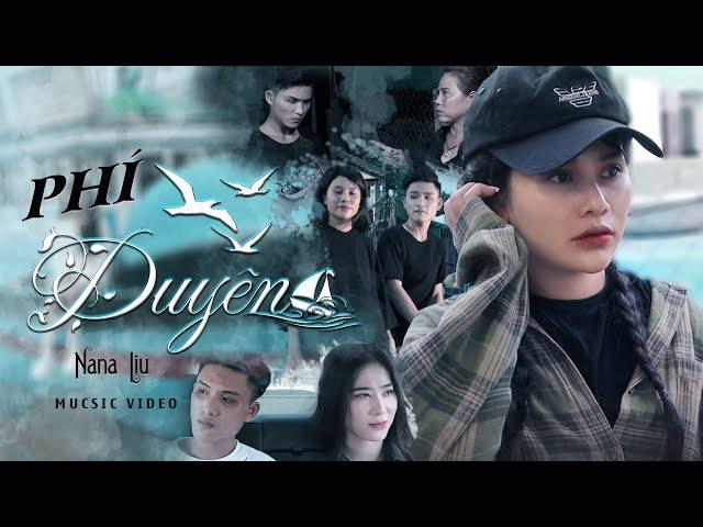 PHÍ DUYÊN - NANA LIU | OFFICIAL MUSIC VIDEO