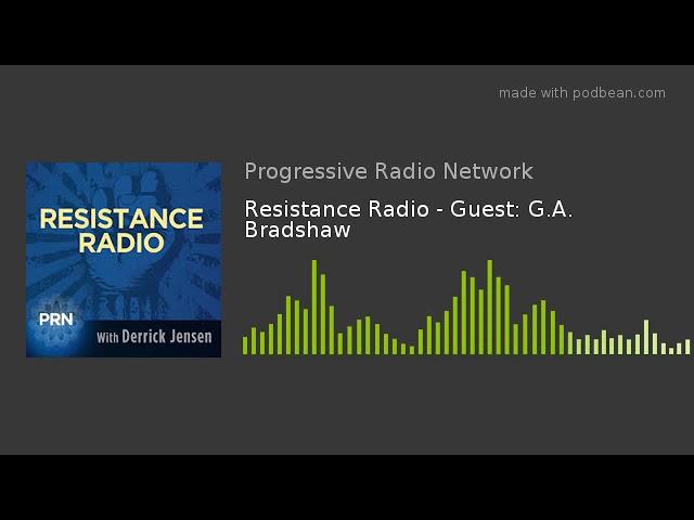 Resistance Radio - Guest: G.A. Bradshaw