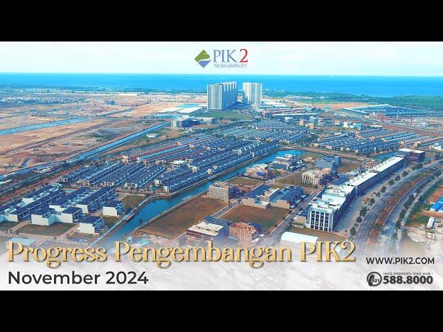 PROGRESS PENGEMBANGAN KAWASAN PIK2 | NOVEMBER 2024