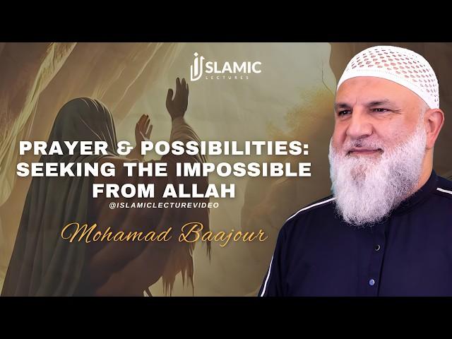 Prayer And Possibilities: Seeking The Impossible From Allah - Mohamad Baajour | Islamic Lectures