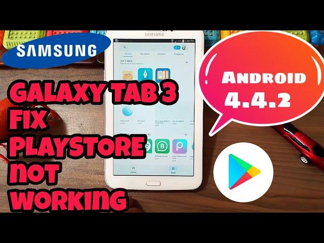 Samsung Galaxy Tab 3/4-FiX PlayStore NOT WORKING