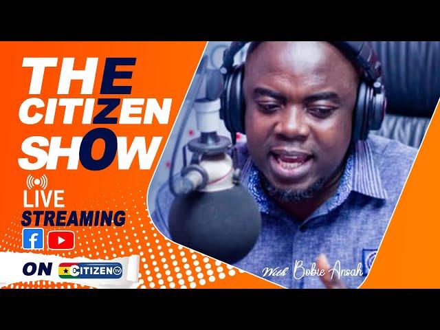 THE CITIZEN SHOW ||KWABENA BOBIE ANSAH ||CITIZEN TV GHANA|| 19/09/2024.