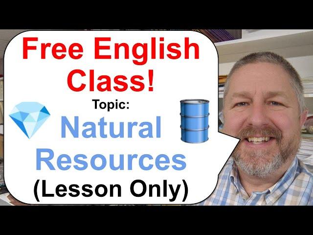 Free English Class! Topic: Natural Resources! ️️ (Lesson Only)