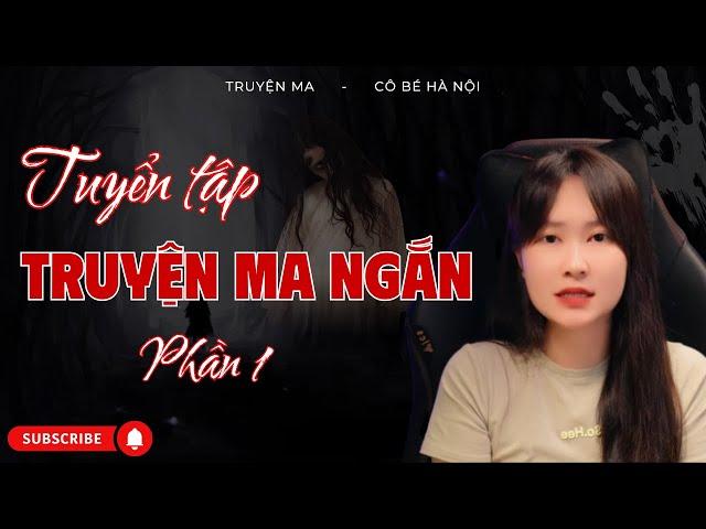 Tuyển Tập Truyện Ma Ngắn – Tập 1 | Cô Bé Hà Nội