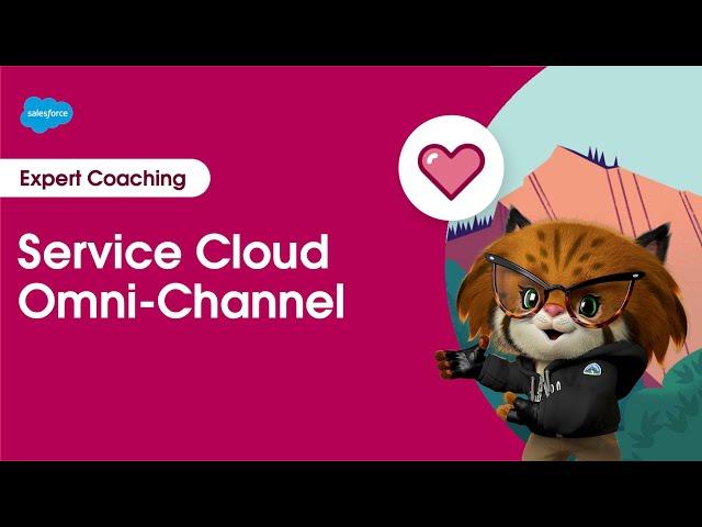 Service Cloud: Omni-Channel | Expert Coaching