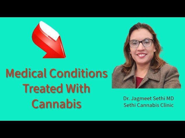 Symptoms, Ailments, Medical Conditions Treated with Medical Cannabis. Dr. Jagmeet Sethi MD.