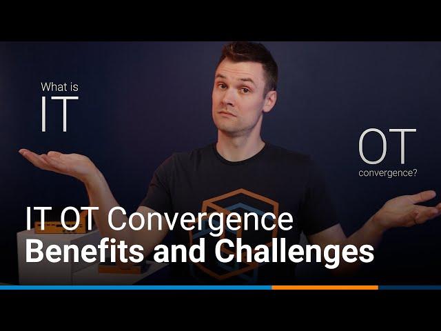 What is IT OT Convergence? The Benefits and Challenges