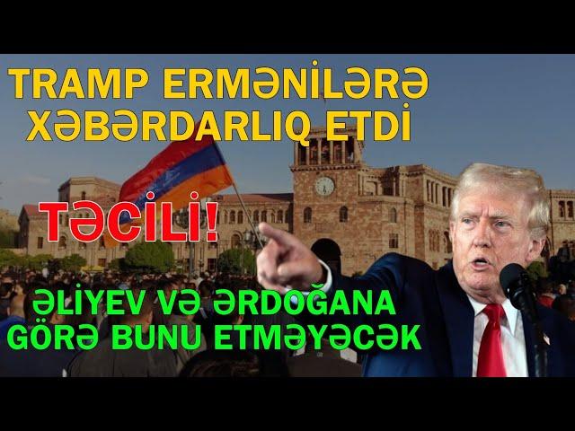 ABŞ prezidenti Tramp ermənilərə xəbərdarlıq etdi - Əliyev və Ərdoğana görə bunu etməyəcəm