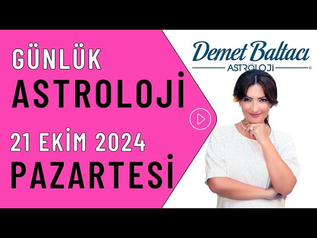 Bugün 21 Ekim 2024, Pazartesi, günlük burç yorumu, Astrolog Demet Baltacı astroloji burçlar haberi