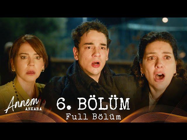 Annem Ankara – 6. Bölüm