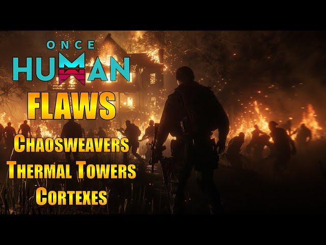 ONCE HUMAN FLAWS (Chaoswevers, Thermal Towers, Cortex Purification)