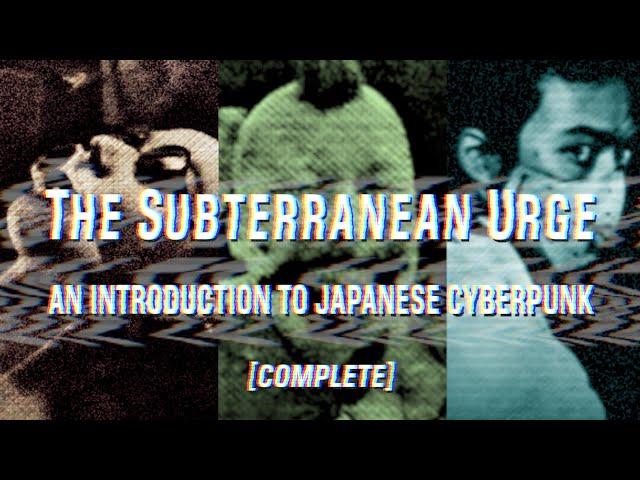 The Subterranean Urge: An Introduction to Japanese Cyberpunk [COMPLETE]