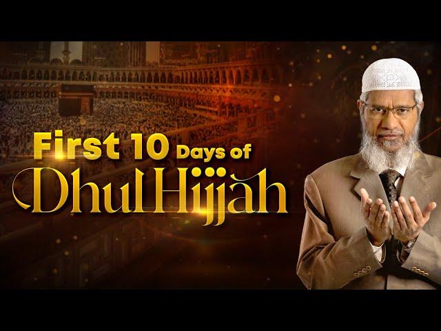First 10 Days of Dhul Hijjah – Dr Zakir Naik (Full Length)