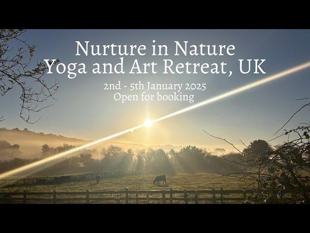 Nurture in Nature Yoga & Art Retreat, UK - BOOKINGS OPEN 2-5th JANUARY 2025! Comment for info 