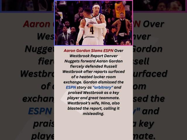 Aaron Gordon Slams ESPN Over Westbrook Report Denver Nuggets forward Aaron Gordon fiercely defended