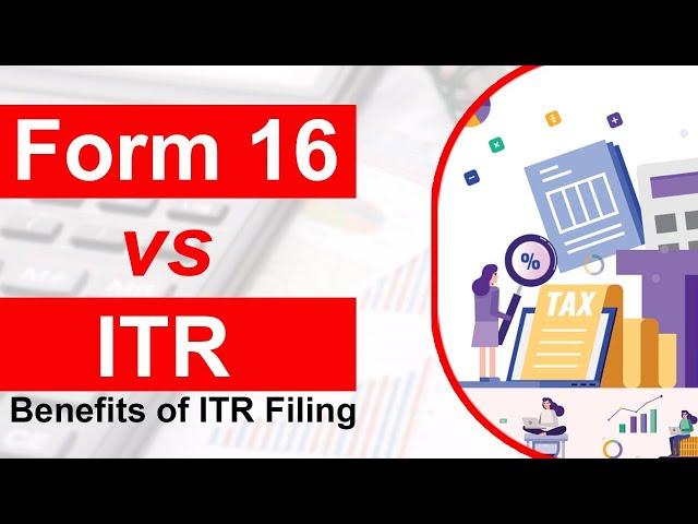 I have Form 16, should I file ITR (Income Tax Return)? | Benefits of ITR Filing? | Form 16 vs ITR