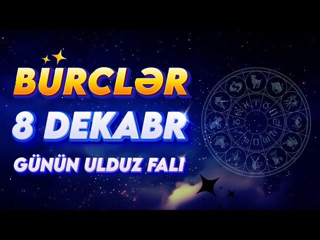 BÜRCLƏR 8 DEKABR 2024 (Günün Ulduz Falı) BÜRC TV