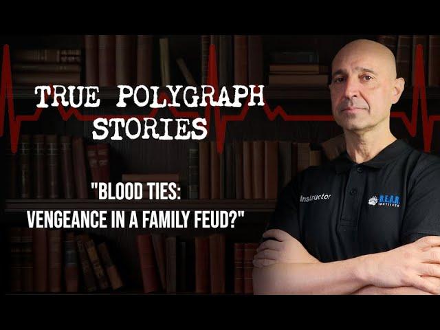 True Polygraph Stories - Blood Ties: Vengeance in a Family Feud?