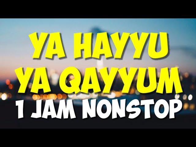 1 JAM NONSTOP / ZIKIR YA HAYYU YA QOYYUM MENENTRAMKAN HATI