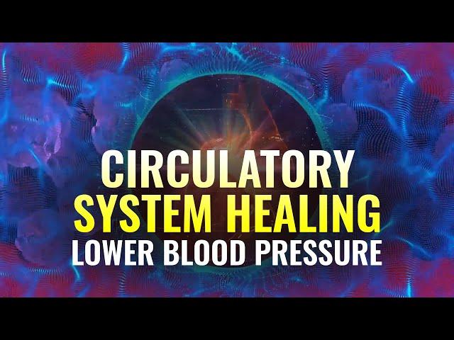 Lower Blood Pressure Music: Cardiovascular, Circulatory System Healing