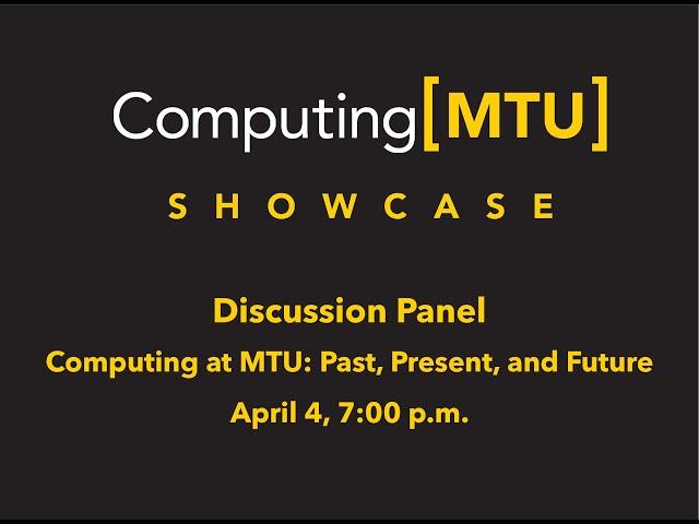 Computing[MTU] Showcase Panel: Computing at MTU: Past, Present Future