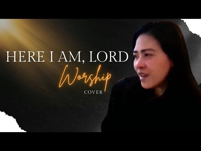 Here I Am, Lord. Is It I, Lord?  |  Worship Cover Song |  Praise